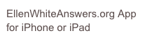 EllenWhiteAnswers.org App for iPhone or iPad